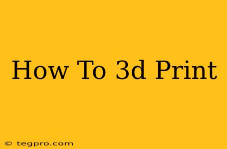 How To 3d Print