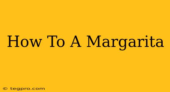 How To A Margarita