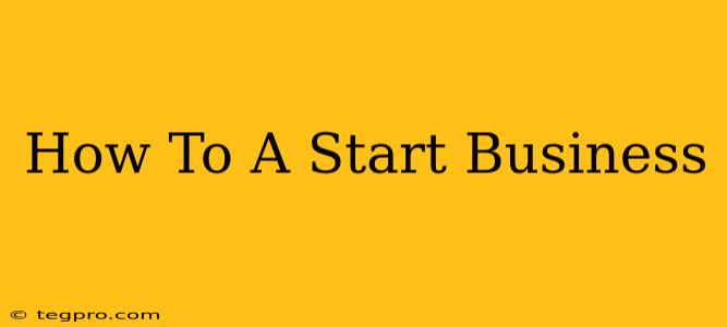 How To A Start Business