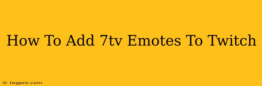 How To Add 7tv Emotes To Twitch