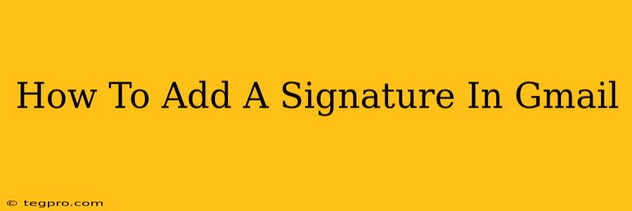 How To Add A Signature In Gmail