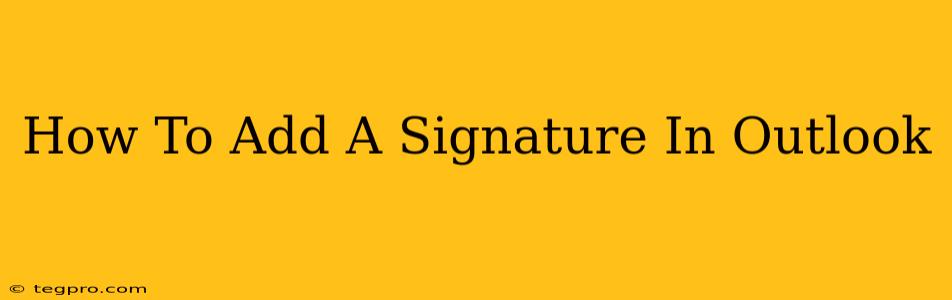 How To Add A Signature In Outlook