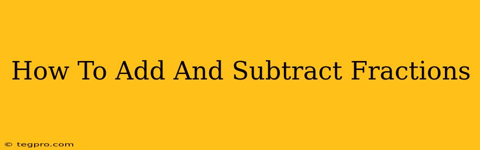 How To Add And Subtract Fractions