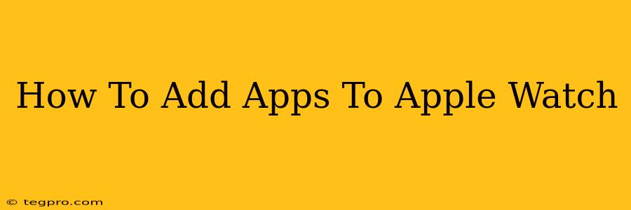 How To Add Apps To Apple Watch