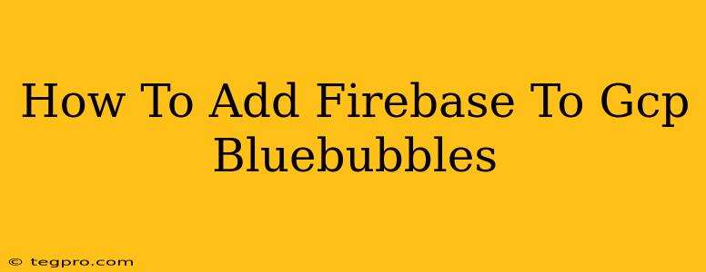 How To Add Firebase To Gcp Bluebubbles