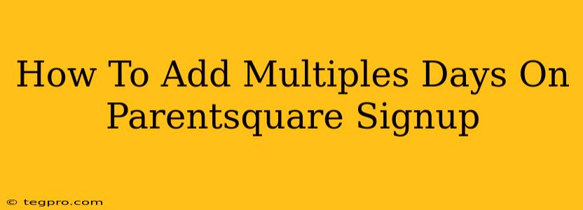 How To Add Multiples Days On Parentsquare Signup