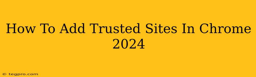 How To Add Trusted Sites In Chrome 2024