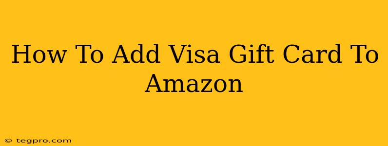 How To Add Visa Gift Card To Amazon