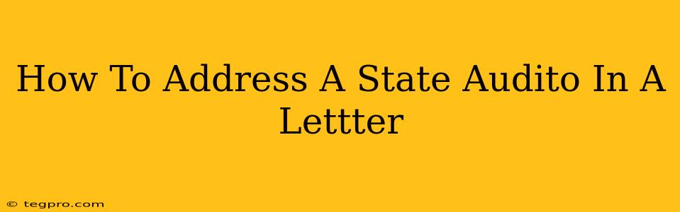 How To Address A State Audito In A Lettter