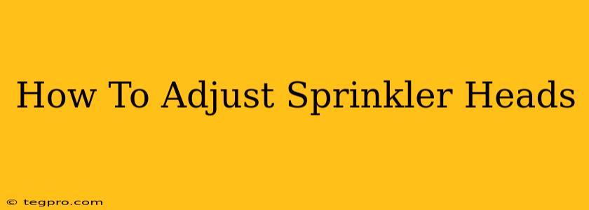 How To Adjust Sprinkler Heads