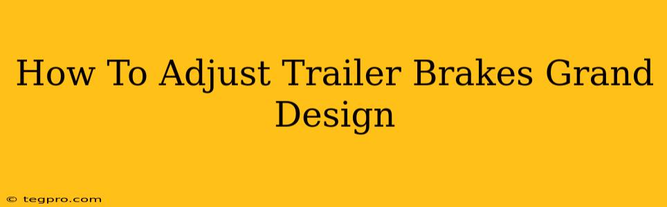 How To Adjust Trailer Brakes Grand Design