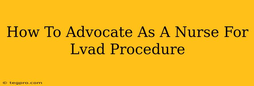 How To Advocate As A Nurse For Lvad Procedure