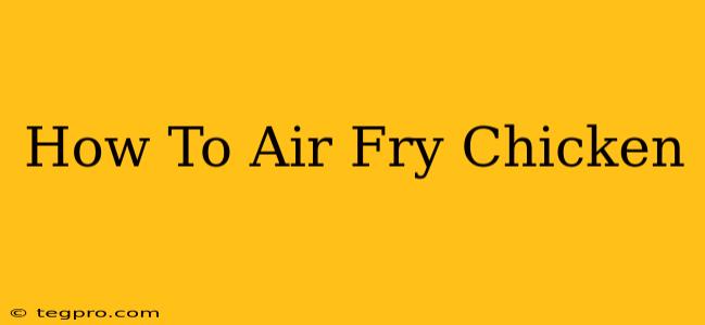 How To Air Fry Chicken