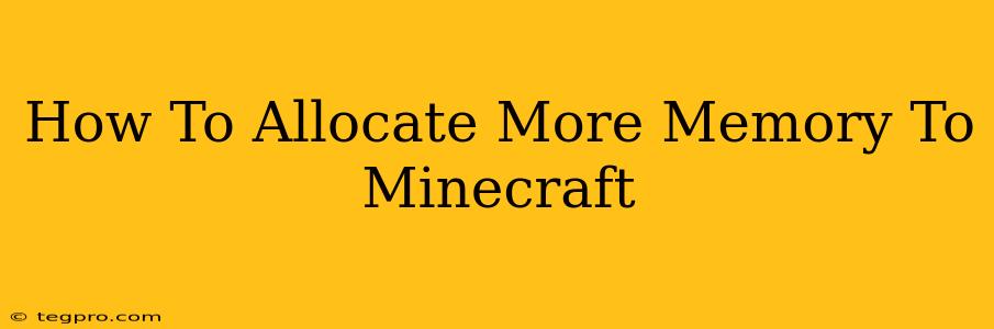 How To Allocate More Memory To Minecraft