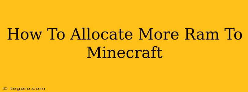 How To Allocate More Ram To Minecraft