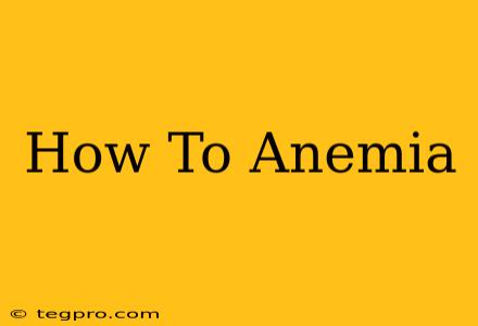 How To Anemia