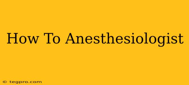 How To Anesthesiologist