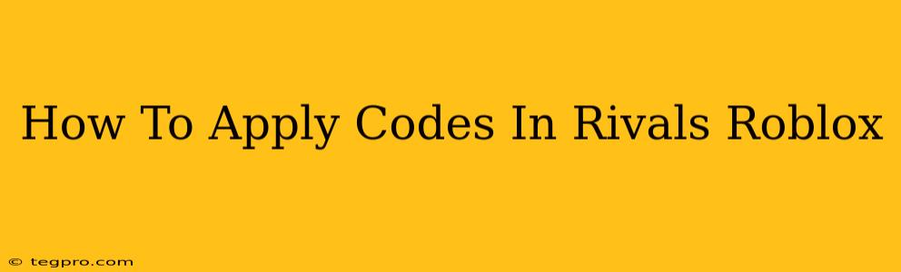 How To Apply Codes In Rivals Roblox