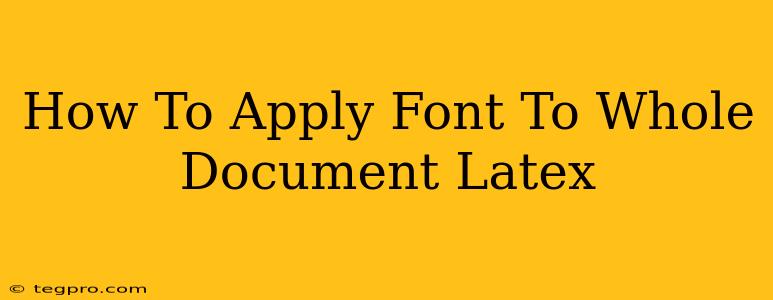 How To Apply Font To Whole Document Latex