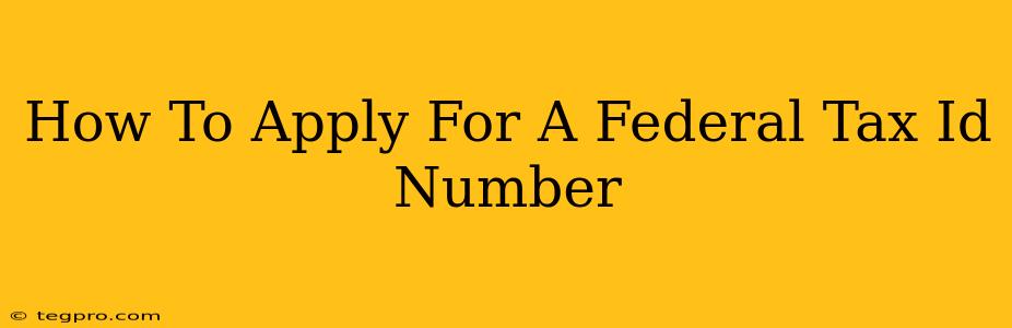 How To Apply For A Federal Tax Id Number