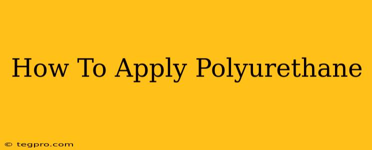 How To Apply Polyurethane