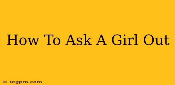 How To Ask A Girl Out