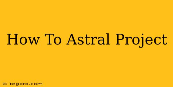 How To Astral Project