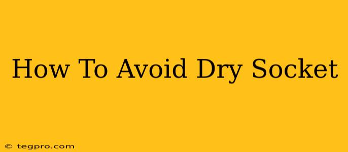 How To Avoid Dry Socket