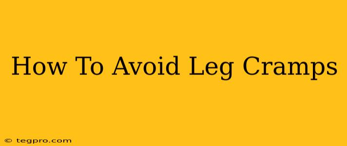 How To Avoid Leg Cramps