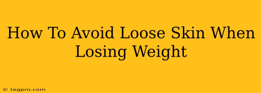 How To Avoid Loose Skin When Losing Weight