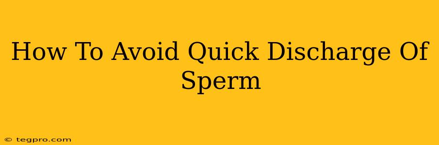 How To Avoid Quick Discharge Of Sperm