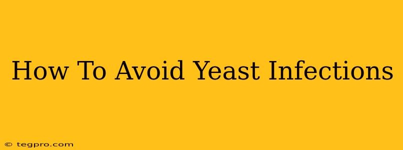 How To Avoid Yeast Infections