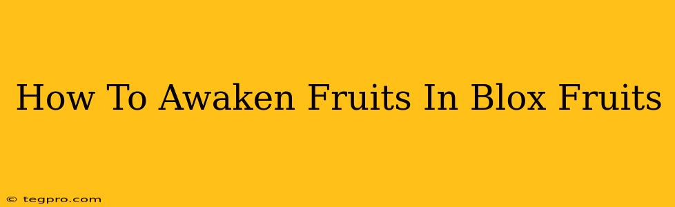 How To Awaken Fruits In Blox Fruits