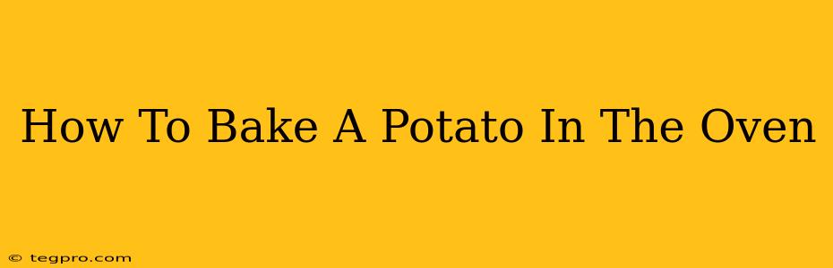 How To Bake A Potato In The Oven