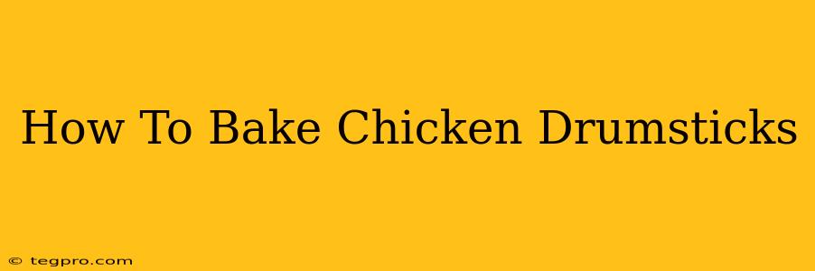 How To Bake Chicken Drumsticks