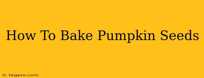 How To Bake Pumpkin Seeds