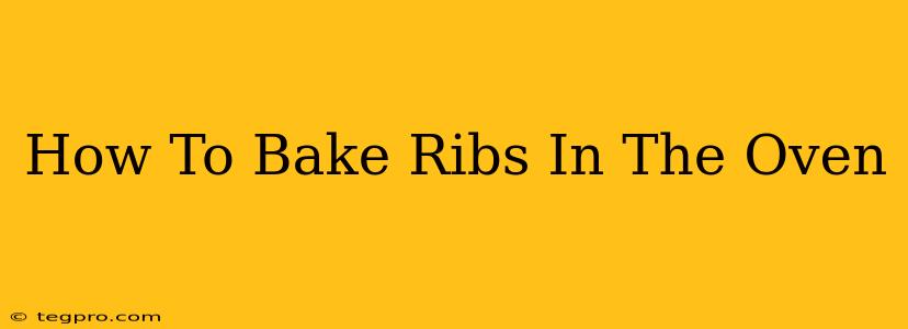 How To Bake Ribs In The Oven