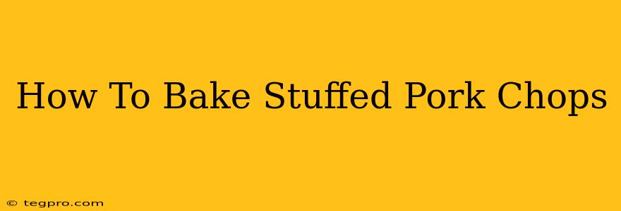 How To Bake Stuffed Pork Chops