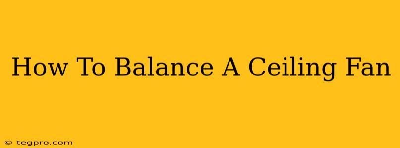 How To Balance A Ceiling Fan