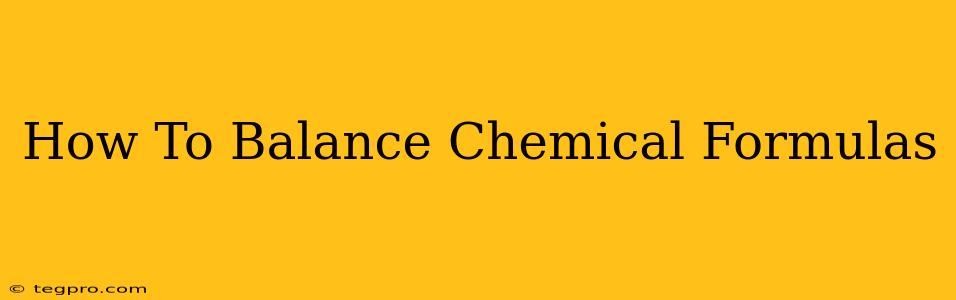 How To Balance Chemical Formulas