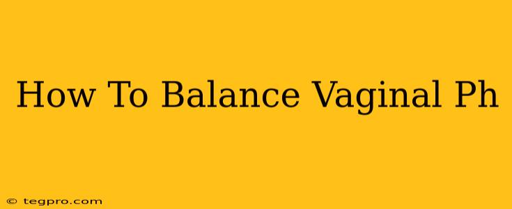 How To Balance Vaginal Ph