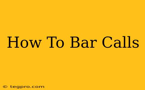 How To Bar Calls