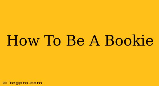 How To Be A Bookie