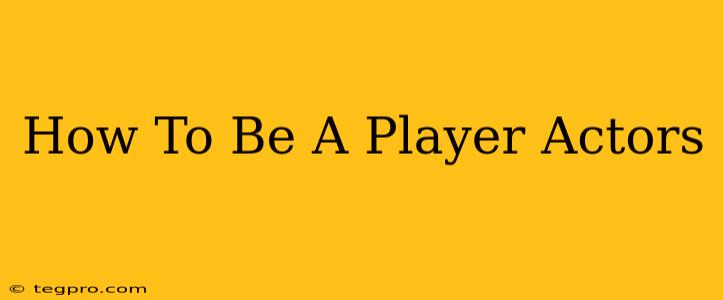 How To Be A Player Actors