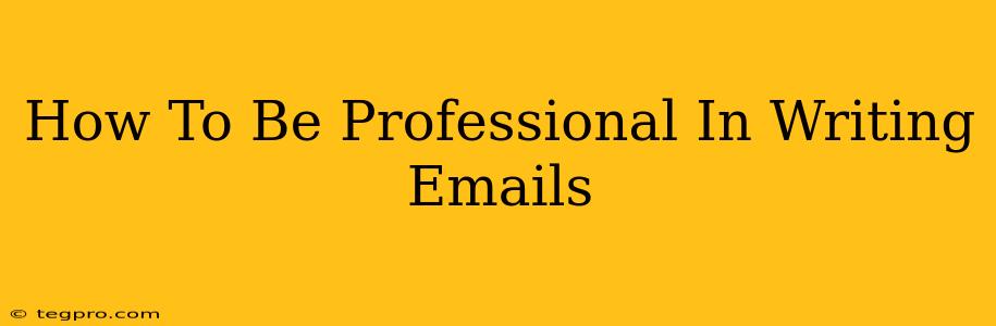 How To Be Professional In Writing Emails