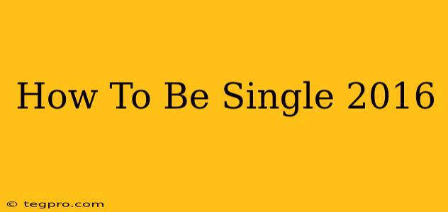 How To Be Single 2016