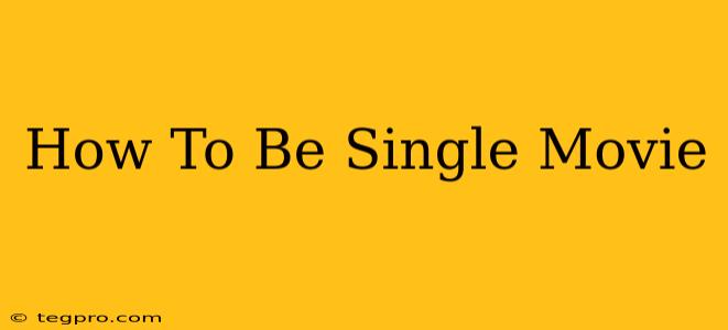 How To Be Single Movie