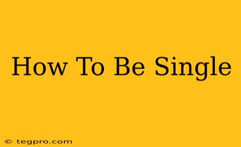 How To Be Single