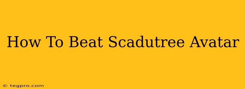 How To Beat Scadutree Avatar