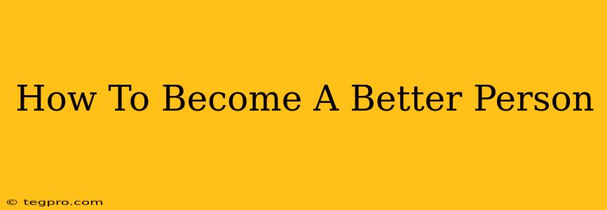 How To Become A Better Person